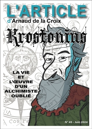 L'article, n° 45. Krostonius : la vie et l'oeuvre d'un alchimiste oublié - Arnaud De La Croix