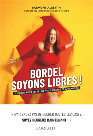 Bordel, soyons libres ! : 7 secrets pour vivre une vie puissante et affranchie - Harmony Albertini