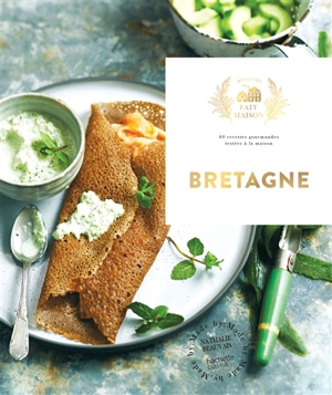 Bretagne : 60 recettes gourmandes testées à la maison - Nathalie Beauvais