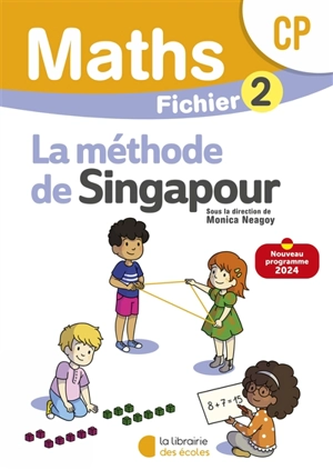 Maths, la méthode de Singapour, CP : fichier 2 : nouveau programme 2024 - Monica Neagoy