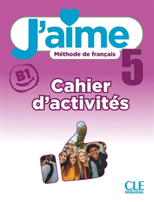 J'aime 5 : méthode de français, B1 : cahier d'activités - Cédric Vial