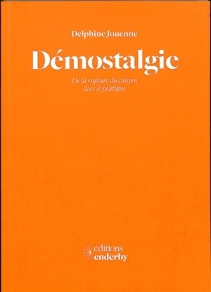 Démostalgie : de la rupture du citoyen avec le politique - Delphine Jouenne