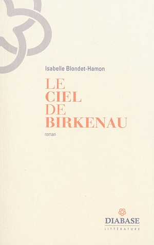 Le ciel de Birkenau - Isabelle Blondet-Hamon