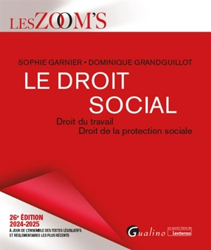 Le droit social : droit du travail, droit de la protection sociale : 2024-2025 - Dominique Grandguillot