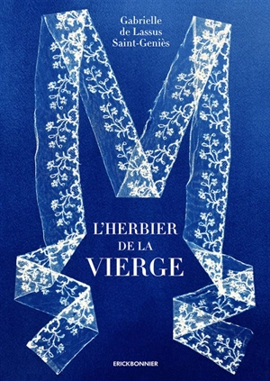 L'herbier de la Vierge. Herbarium virginis. The virgin's herbarium - Gabrielle de Lassus Saint-Geniès