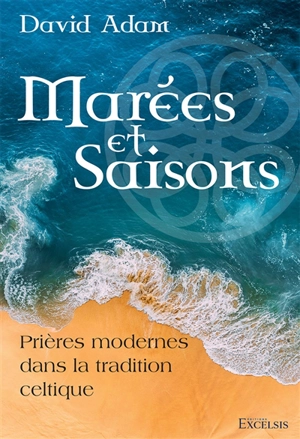 Marées et saisons : prières modernes dans la tradition celtique - David Adam