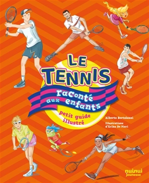 Le tennis raconté aux enfants : petit guide illustré - Alberto Bertolazzi