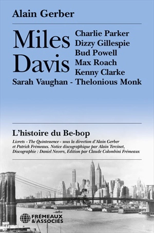 Miles Davis : l'histoire du be-bop : Charlie Parker, Dizzy Gillespie, Bud Powell, Max Roach, Kenny Clarke, Sarah Vaughan, Roy Haynes, Jay Jay Johnson, Thelonious Monk - Alain Gerber