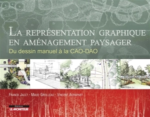 La représentation graphique en aménagement paysager : du dessin manuel à la CAO-DAO - Franck Jault