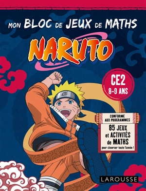 Mon bloc de jeux de maths Naruto CE2, 8-9 ans : conforme aux programmes : 85 jeux et activités de maths pour s'exercer toute l'année ! - François Lecellier