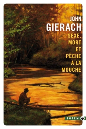 Sexe, mort et pêche à la mouche - John Gierach