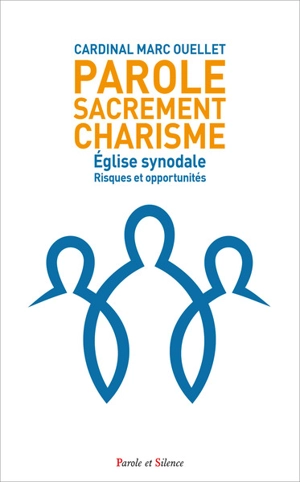 Parole, sacrement, charisme : Eglise synodale : risques et opportunités - Marc Ouellet