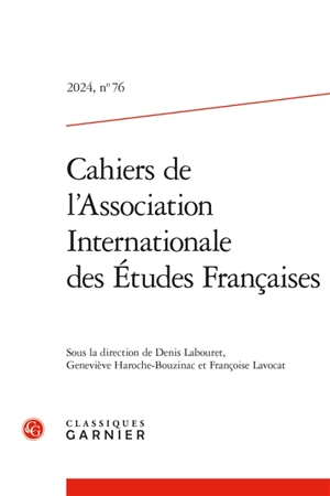 Cahiers de l'Association internationale des études françaises, n° 76 - Association internationale des études françaises. Congrès (75 ; 2023 ; Paris)