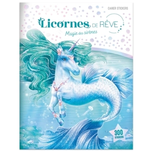 Licornes de rêve : Cahier de stickers : Magie des sirènes nouvelle édition