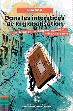 Dans les interstices de la globalisation : les chaînes de marchandises populaires : Chine, Chili, Bolivie - Nico Tassi