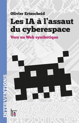 Les IA à l'assaut du cyberespace : vers un web synthétique - Olivier Ertzscheid