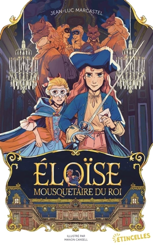 Eloïse, mousquetaire du roi - Jean-Luc Marcastel