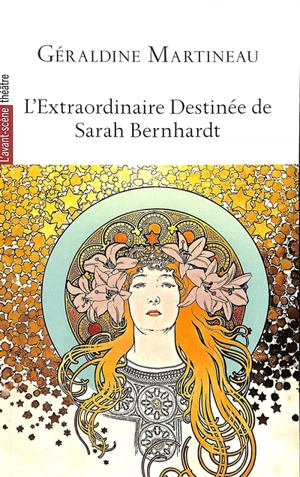 Avant-scène théâtre (L'), n° 1560. L'extraordinaire destinée de Sarah Bernhardt - Géraldine Martineau