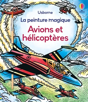 Avions et hélicoptères : La peinture magique : Dès 5 ans