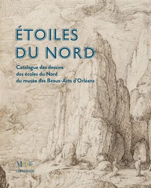 Etoiles du Nord : catalogue des dessins des écoles du Nord du Musée des beaux-arts d'Orléans - David Mandrella