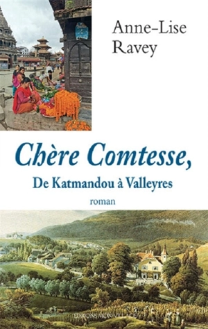 Chère comtesse : de Katmandou à Valleyres - Anne-Lise Ravey