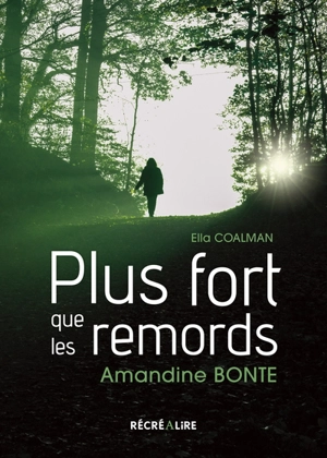 Plus fort que les remords : et si tout ne se jouait pas pendant l'enfance ? ou Le droit à la résilience : l'histoire vraie d'Amandine Bonte - Amandine Bonte