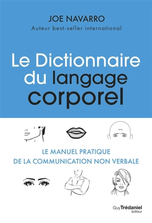 Le dictionnaire du langage corporel : le manuel pratique de la communication non verbale - Joe Navarro