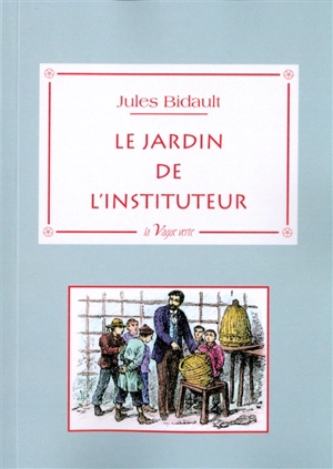 Le jardin de l'instituteur - Jules Bidault