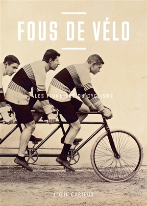 Fous de vélo : les pionniers du cyclisme - Thomas Cazentre