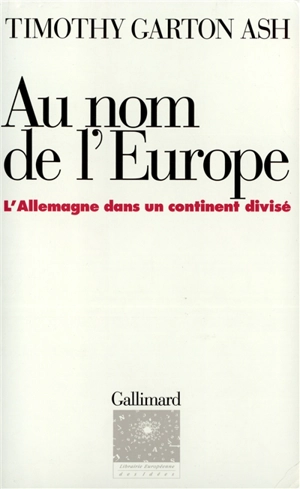 Au nom de l'Europe : l'Allemagne dans un continent divisé - Timothy Garton Ash