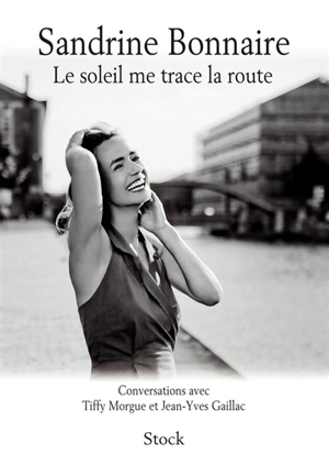 Sandrine Bonnaire - Le soleil me trace la route : conversations avec ...
