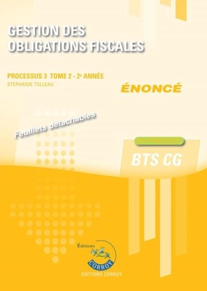 Gestion des obligations fiscales : processus 3, BTS CG : cas pratiques, énoncé. Vol. 2. 2e année - Stéphanie Tulleau