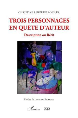 Trois personnages en quête d'auteur : description ou récit - Christine Rebourg-Roesler