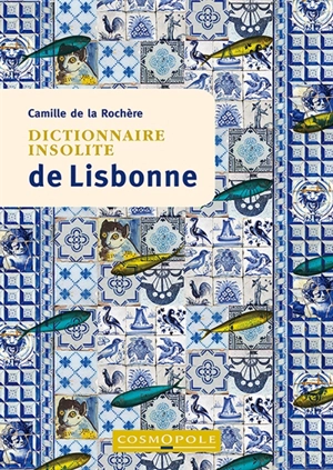 Dictionnaire insolite de Lisbonne - Camille de La Rochère