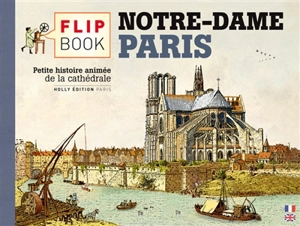 Flip book Notre-Dame Paris : petite histoire animée de la cathédrale. Flip book Notre-Dame Paris : a little animated story of the cathedral - Olivier Gautier