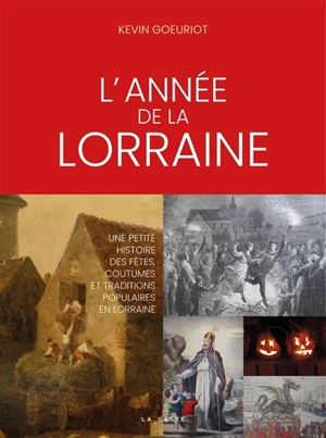 Une année en Lorraine : une petite histoire des fêtes, coutumes et traditions populaires en Lorraine - Kevin Goeuriot