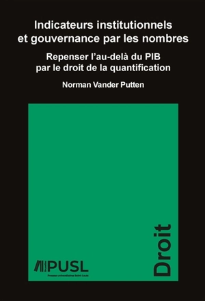 Indicateurs institutionnels et gouvernance par les nombres : repenser l'au-delà du PIB par le droit de la quantification - Norman Vander Putten