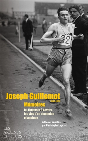 Joseph Guillemot (1899-1975) : mémoires : du Limousin à Anvers, les vies d'un champion olympique - Joseph Guillemot