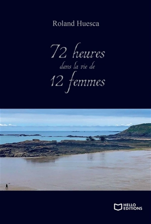 72 heures dans la vie de 12 femmes - Roland Huesca