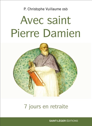 Avec saint Pierre Damien : 7 jours en retraite - Christophe Vuillaume