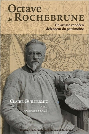 Octave de Rochebrune : un artiste vendéen défenseur du patrimoine - Claire Guillermic