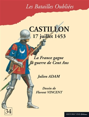 Castillon : 17 juillet 1453 : la France gagne la guerre de Cent Ans - Julien Adam