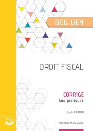 Droit fiscal, DCG UE4 : corrigé, cas pratiques : nouveau programme - Agnès Lieutier