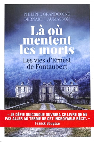 Là où mentent les morts : les vies d'Ernest de Fontaubert : récit historique - Philippe Grandcoing