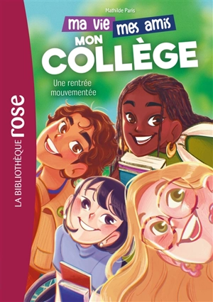 Ma vie, mes amis, mon collège !. Vol. 1. Une rentrée mouvementée - Mathilde Paris