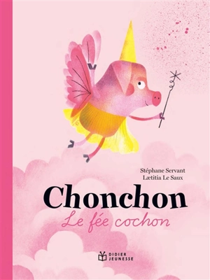 Chonchon, le fée cochon - Stéphane Servant