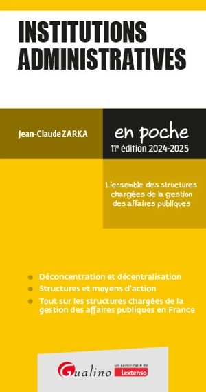 Institutions administratives : 2024-2025 : l'ensemble des structures chargées de la gestion des affaires publiques - Jean-Claude Zarka