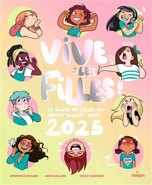 Vive les filles 2025 ! : le guide de celles qui seront bientôt ados - Séverine Clochard