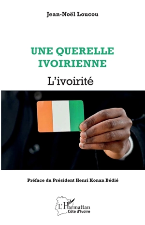 Une querelle ivoirienne : l'ivoirité - Jean-Noël Loucou