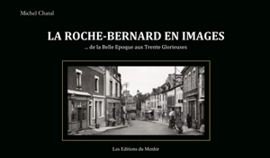 La Roche-Bernard en images : de la Belle Epoque aux Trente Glorieuses - Michel Chatal